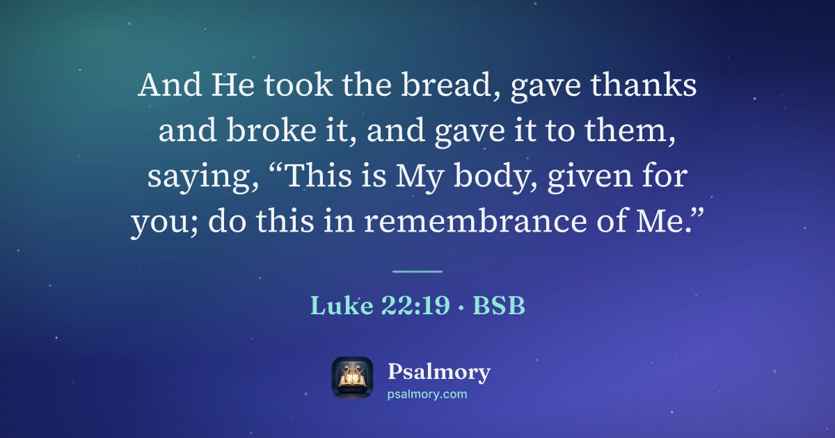 Luke 22:19 verse artwork: And He took the bread, gave thanks and broke it, and gave it to them, saying, “This is…