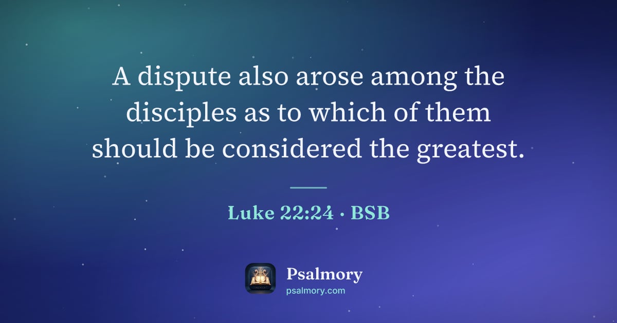 Luke 22:24 verse artwork: A dispute also arose among the disciples as to which of them should be considered the…