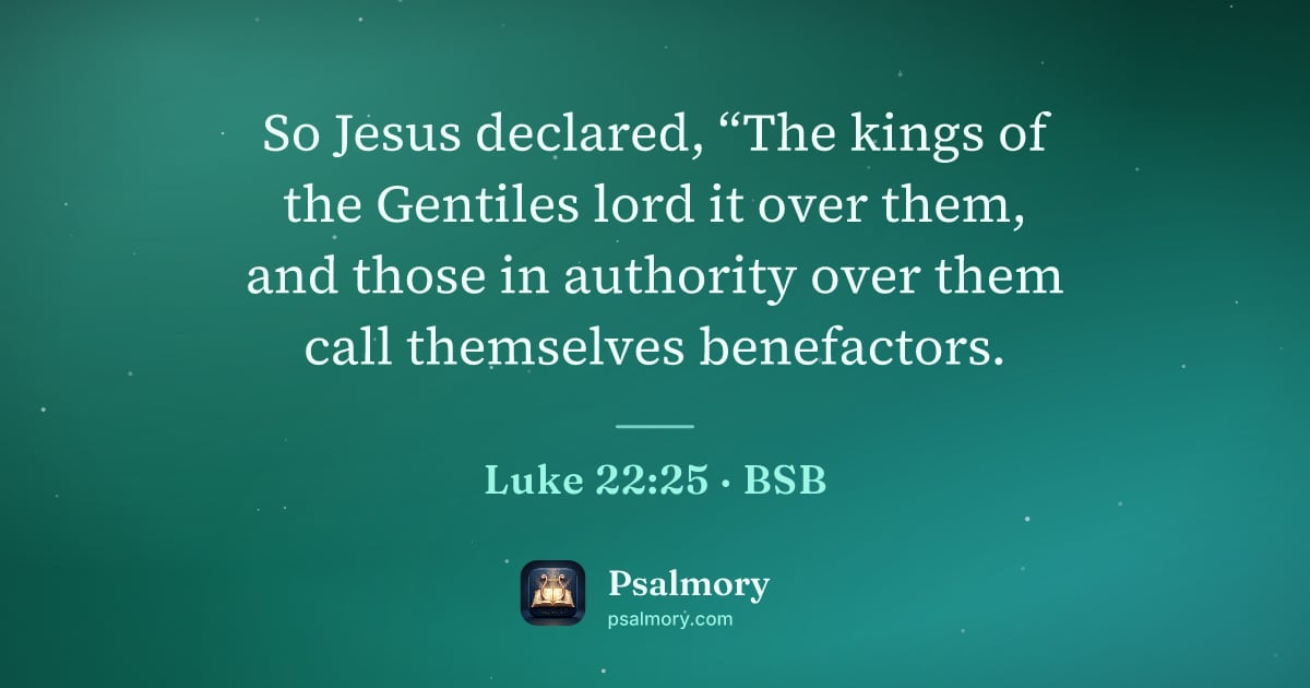 Luke 22:25 verse artwork: So Jesus declared, “The kings of the Gentiles lord it over them, and those in authority…