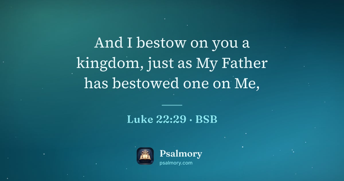 Luke 22:29 verse artwork: And I bestow on you a kingdom, just as My Father has bestowed one on Me,