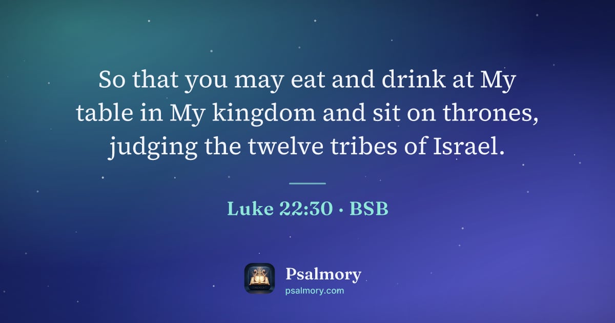 Luke 22:30 verse artwork: So that you may eat and drink at My table in My kingdom and sit on thrones, judging the…