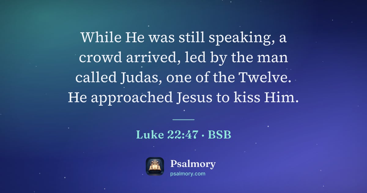 Luke 22:47 verse artwork: While He was still speaking, a crowd arrived, led by the man called Judas, one of the…
