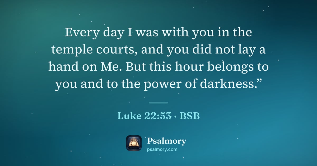 Luke 22:53 verse artwork: Every day I was with you in the temple courts, and you did not lay a hand on Me. But…