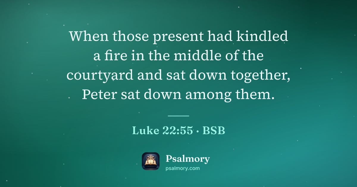 Luke 22:55 verse artwork: When those present had kindled a fire in the middle of the courtyard and sat down…