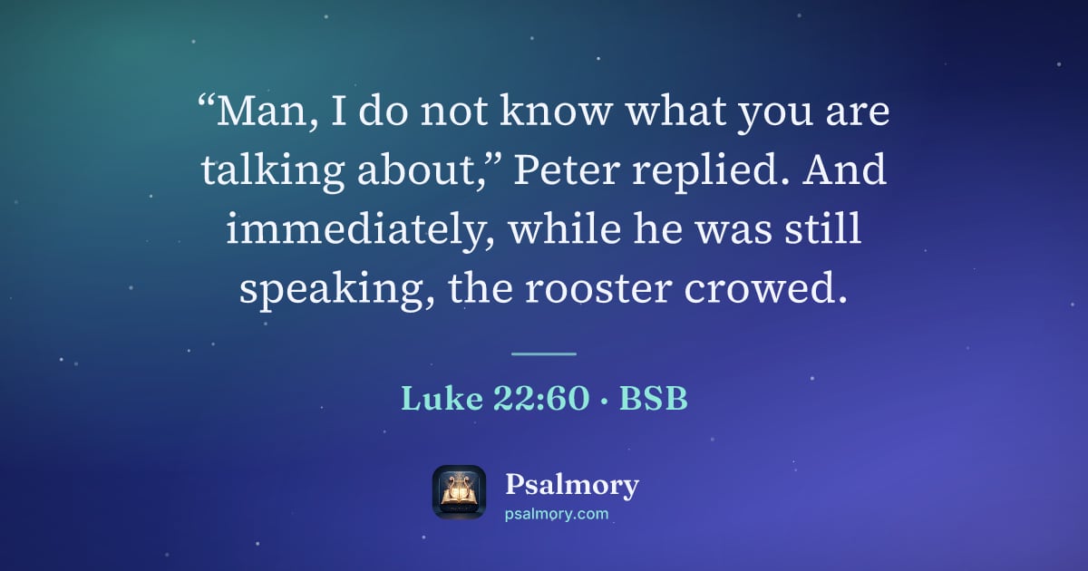 Luke 22:60 verse artwork: “Man, I do not know what you are talking about,” Peter replied. And immediately, while…