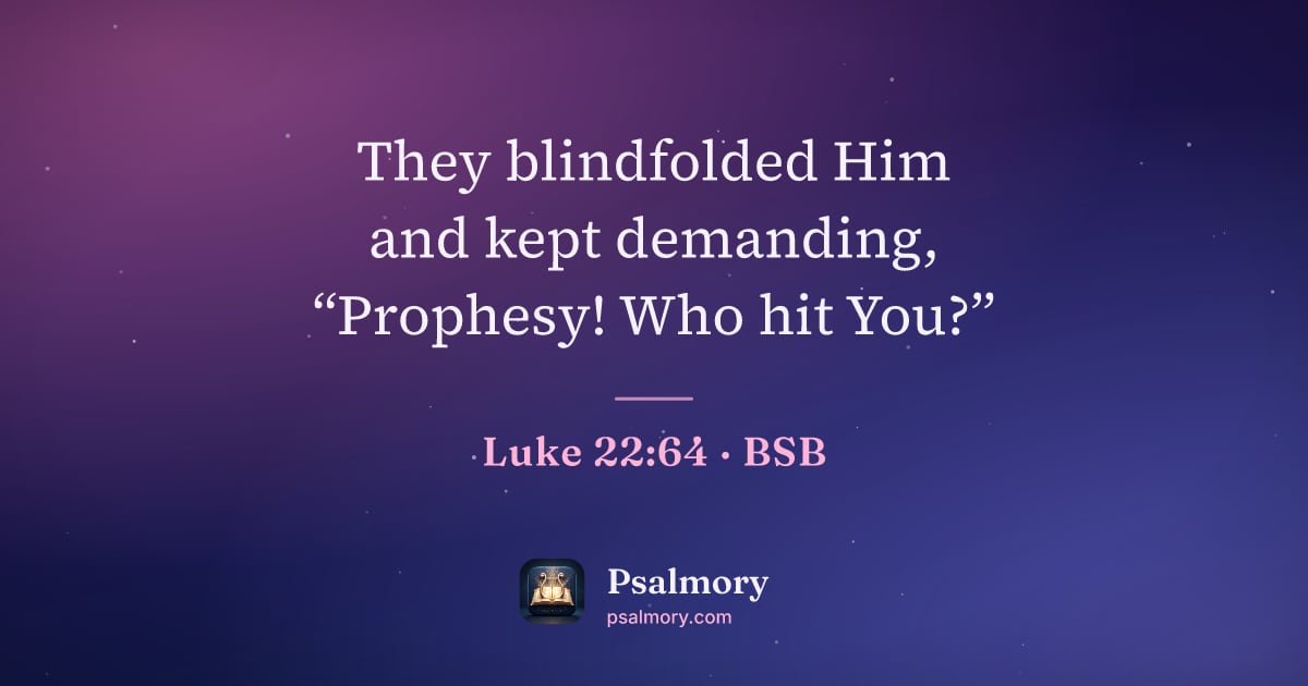 Luke 22:64 verse artwork: They blindfolded Him and kept demanding, “Prophesy! Who hit You?”