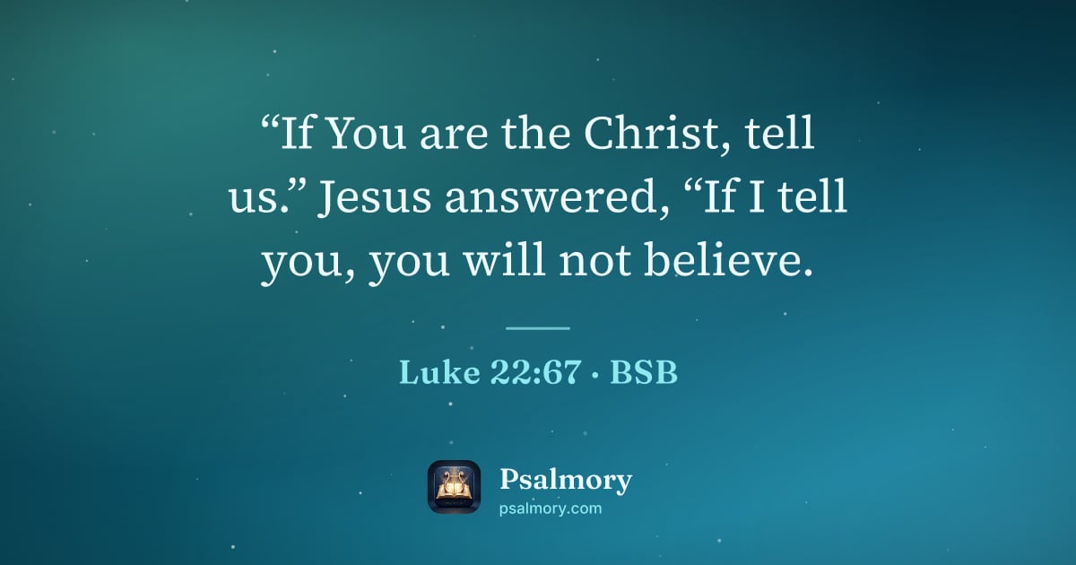 Luke 22:67 verse artwork: “If You are the Christ, tell us.” Jesus answered, “If I tell you, you will not believe.