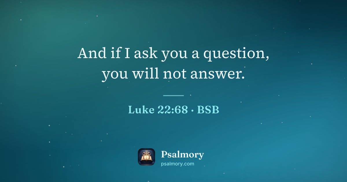 Luke 22:68 verse artwork: And if I ask you a question, you will not answer.