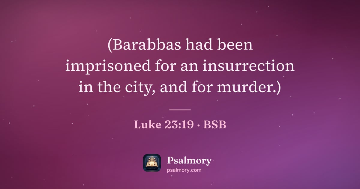 Luke 23:19 verse artwork: (Barabbas had been imprisoned for an insurrection in the city, and for murder.)
