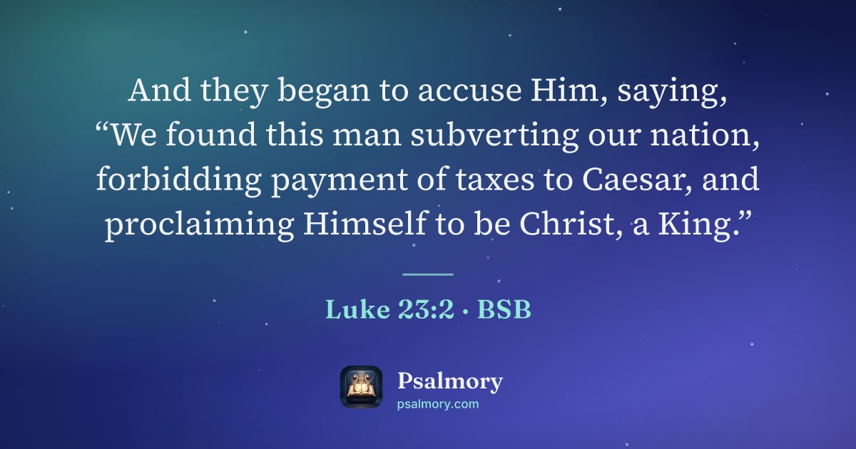 Luke 23:2 verse artwork: And they began to accuse Him, saying, “We found this man subverting our nation,…