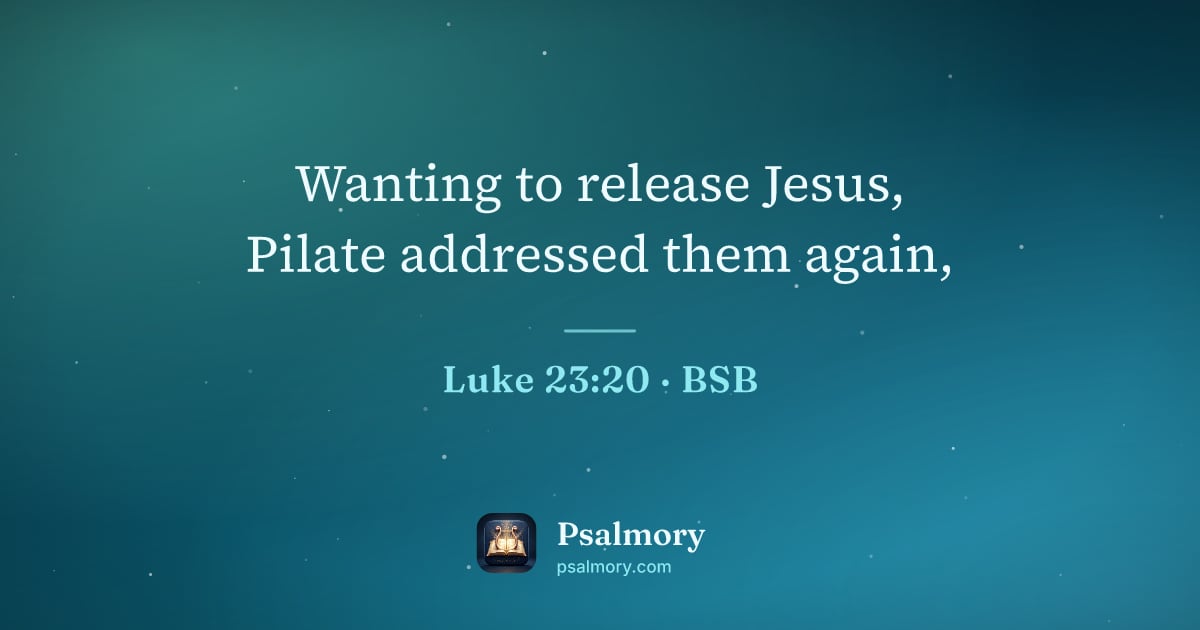 Luke 23:20 verse artwork: Wanting to release Jesus, Pilate addressed them again,