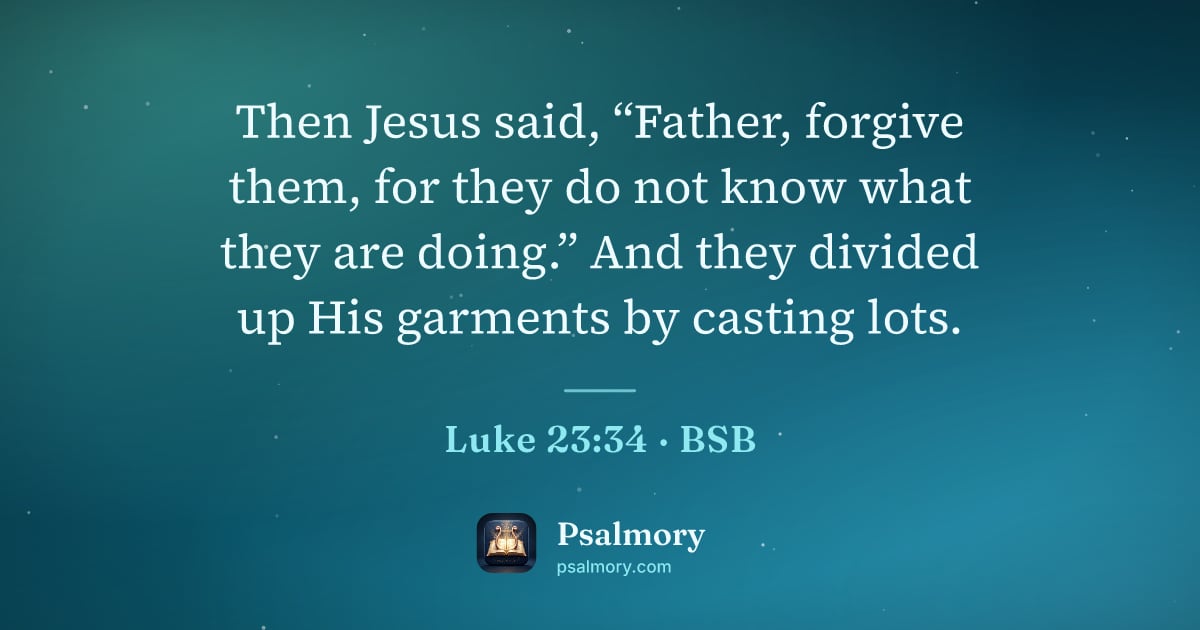 Luke 23:34 verse artwork: Then Jesus said, “Father, forgive them, for they do not know what they are doing.” And…