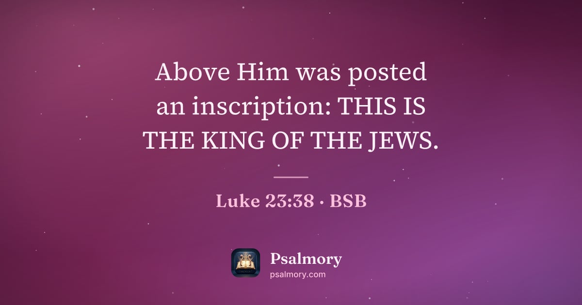 Luke 23:38 verse artwork: Above Him was posted an inscription: THIS IS THE KING OF THE JEWS.
