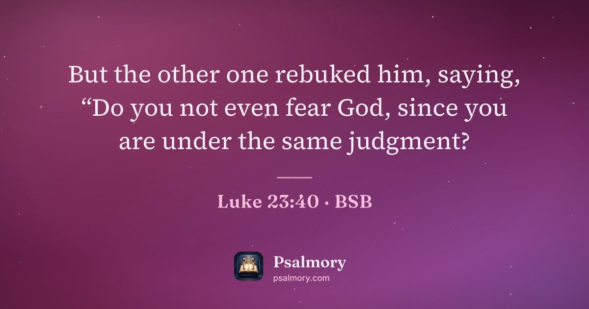 Luke 23:40 verse artwork: But the other one rebuked him, saying, “Do you not even fear God, since you are under…