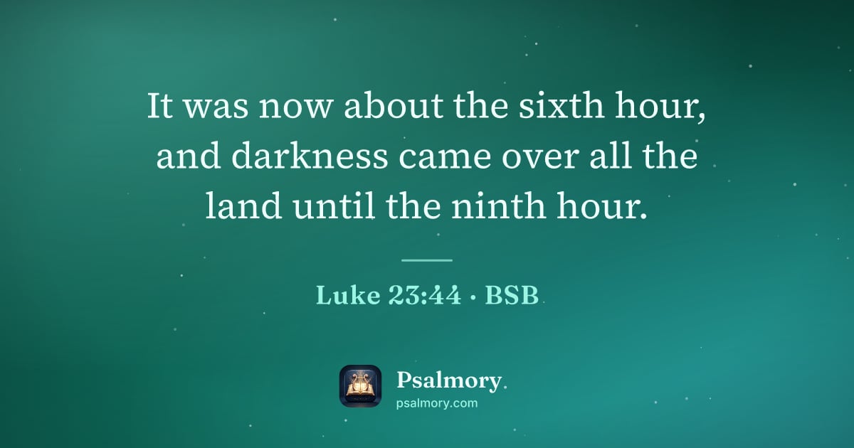 Luke 23:44 verse artwork: It was now about the sixth hour, and darkness came over all the land until the ninth hour.