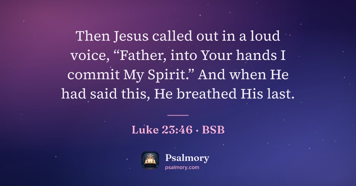 Luke 23:46 verse artwork: Then Jesus called out in a loud voice, “Father, into Your hands I commit My Spirit.” And…
