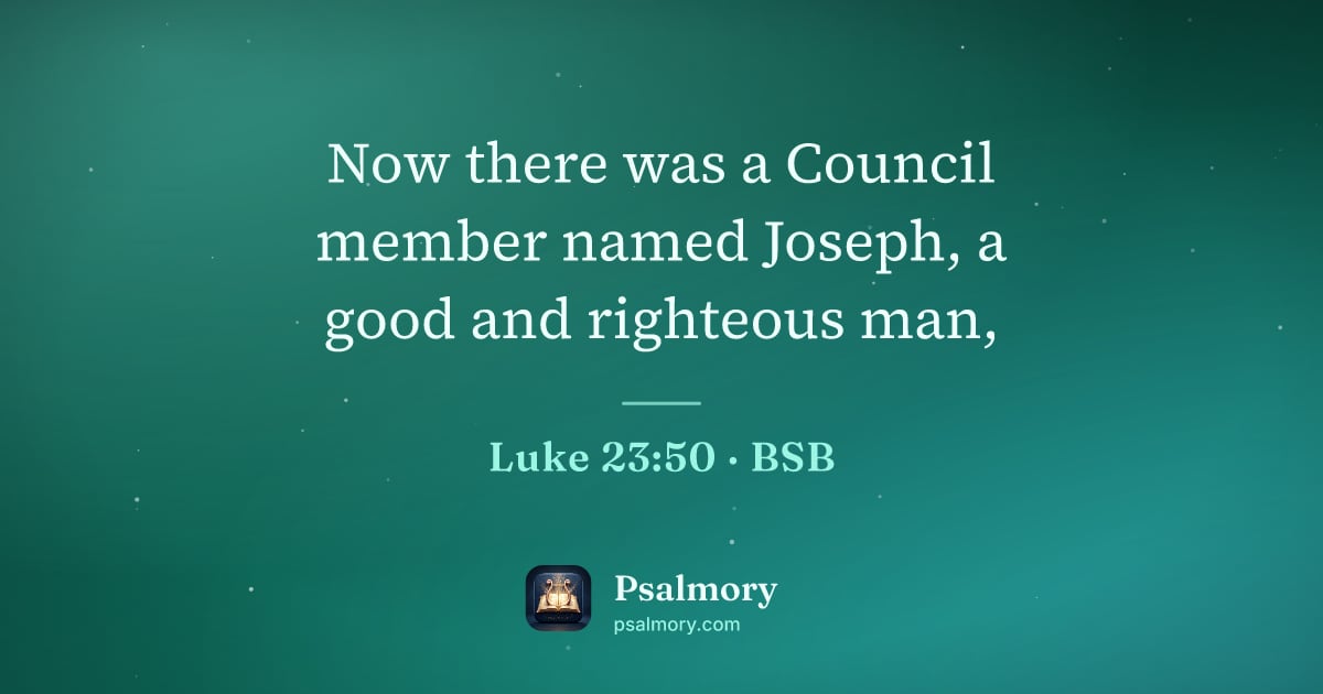 Luke 23:50 verse artwork: Now there was a Council member named Joseph, a good and righteous man,