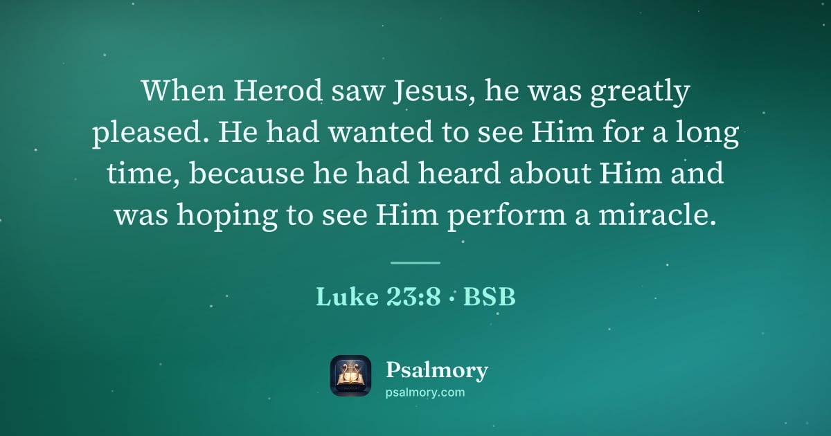 Luke 23:8 verse artwork: When Herod saw Jesus, he was greatly pleased. He had wanted to see Him for a long time,…