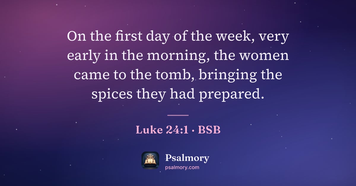 Luke 24:1 verse artwork: On the first day of the week, very early in the morning, the women came to the tomb,…