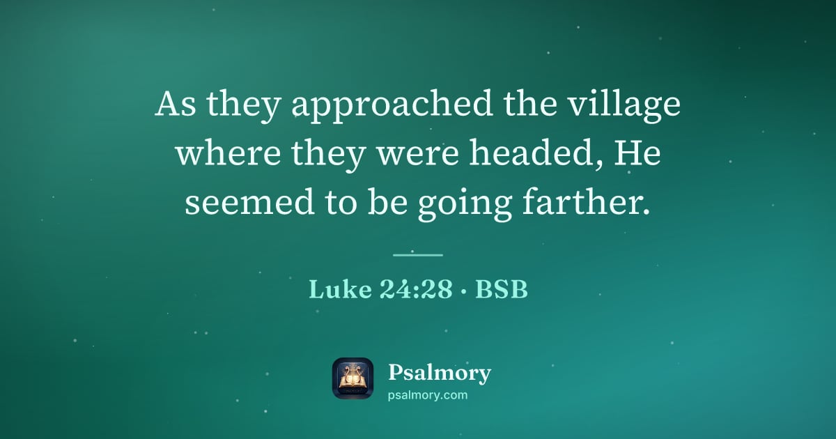 Luke 24:28 verse artwork: As they approached the village where they were headed, He seemed to be going farther.