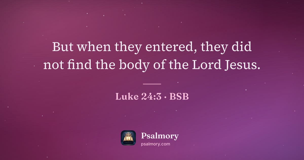 Luke 24:3 verse artwork: But when they entered, they did not find the body of the Lord Jesus.