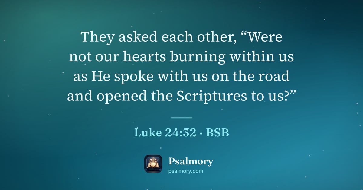 Luke 24:32 verse artwork: They asked each other, “Were not our hearts burning within us as He spoke with us on the…