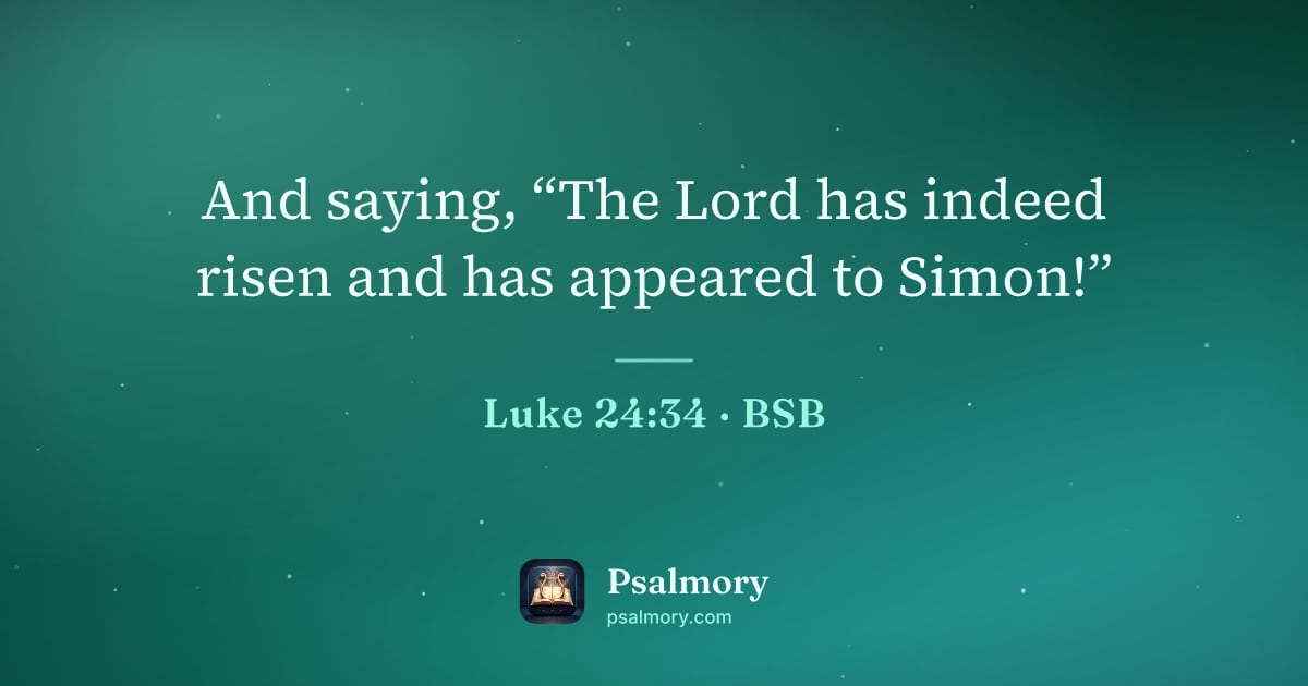 Luke 24:34 verse artwork: And saying, “The Lord has indeed risen and has appeared to Simon!”
