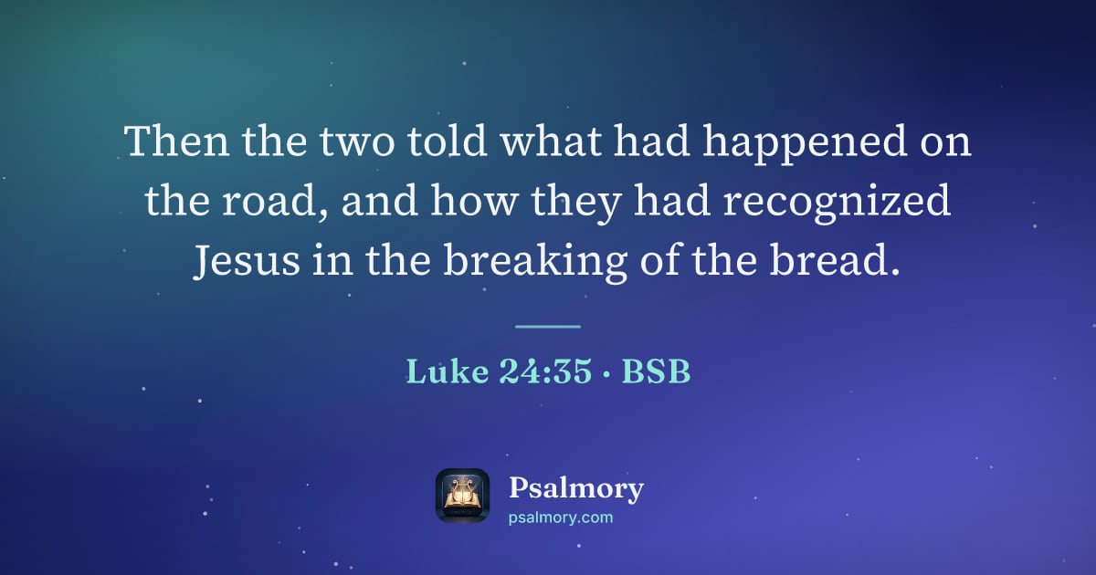 Luke 24:35 verse artwork: Then the two told what had happened on the road, and how they had recognized Jesus in…