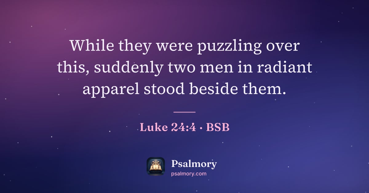 Luke 24:4 verse artwork: While they were puzzling over this, suddenly two men in radiant apparel stood beside them.