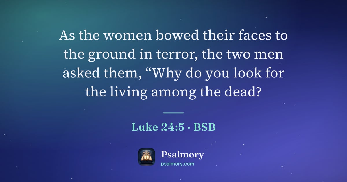 Luke 24:5 verse artwork: As the women bowed their faces to the ground in terror, the two men asked them, “Why do…
