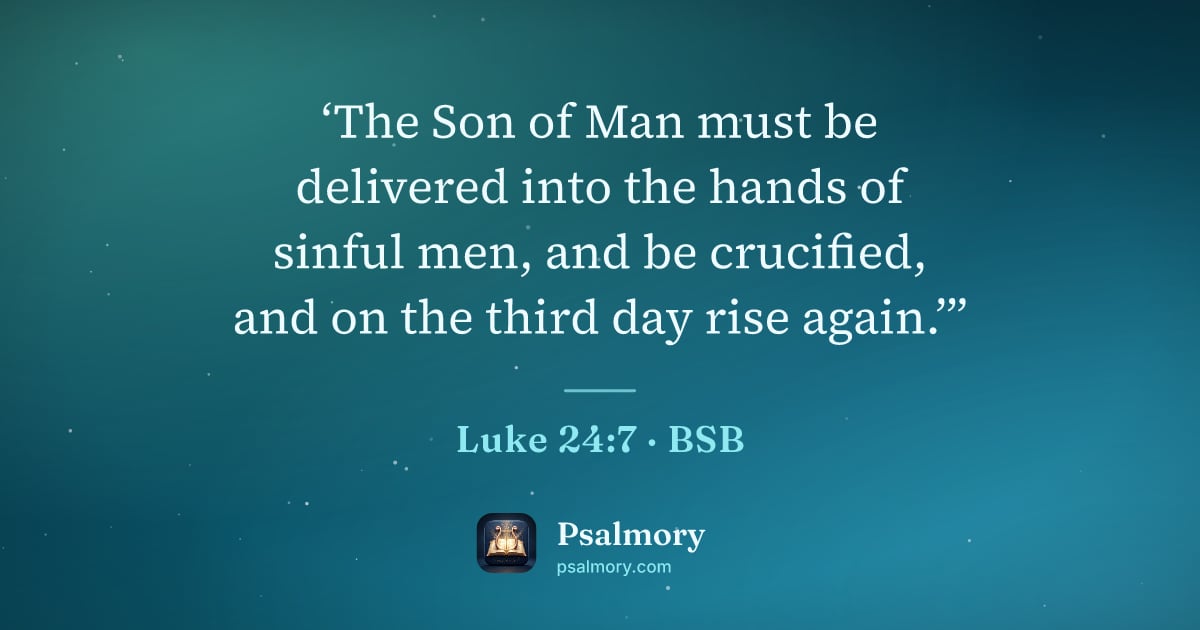 Luke 24:7 verse artwork: ‘The Son of Man must be delivered into the hands of sinful men, and be crucified, and on…