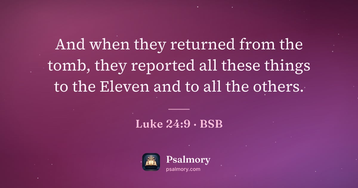 Luke 24:9 verse artwork: And when they returned from the tomb, they reported all these things to the Eleven and…