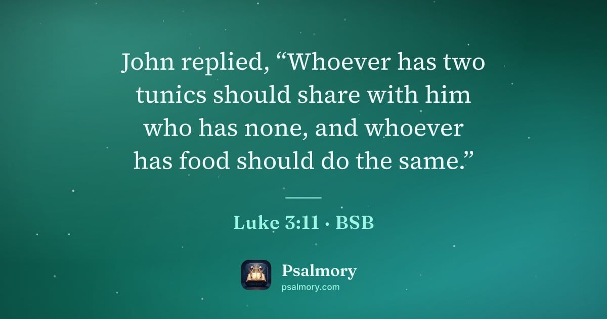 Luke 3:11 verse artwork: John replied, “Whoever has two tunics should share with him who has none, and whoever…