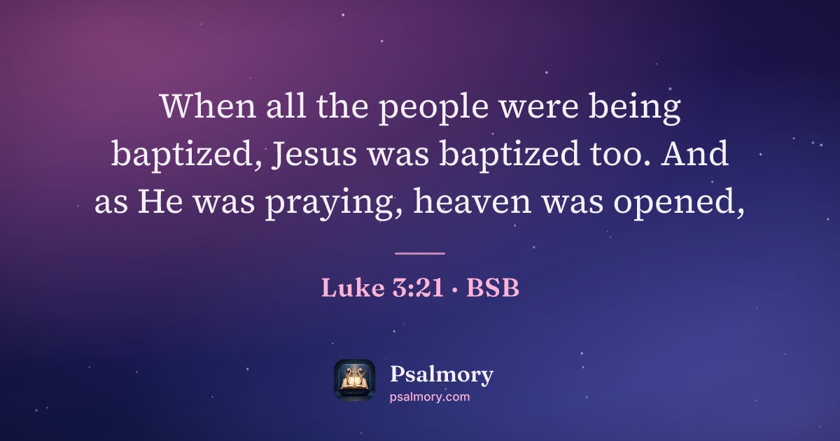 Luke 3:21 verse artwork: When all the people were being baptized, Jesus was baptized too. And as He was praying,…