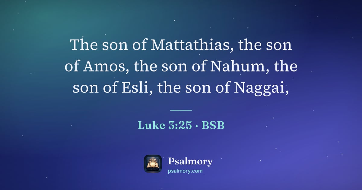 Luke 3:25 verse artwork: The son of Mattathias, the son of Amos, the son of Nahum, the son of Esli, the son of…