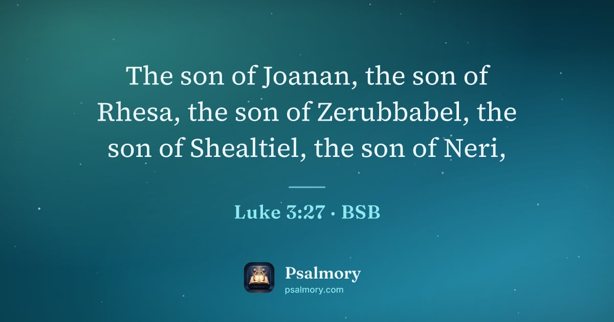 Luke 3:27 verse artwork: The son of Joanan, the son of Rhesa, the son of Zerubbabel, the son of Shealtiel, the…