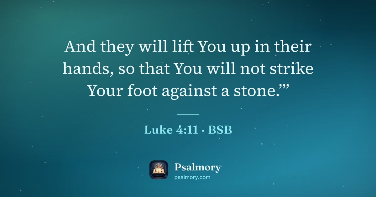 Luke 4:11 verse artwork: And they will lift You up in their hands, so that You will not strike Your foot against…