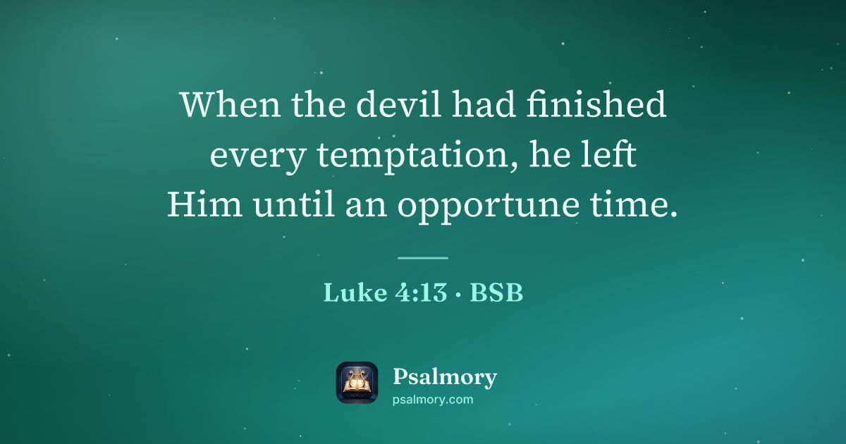 Luke 4:13 verse artwork: When the devil had finished every temptation, he left Him until an opportune time.