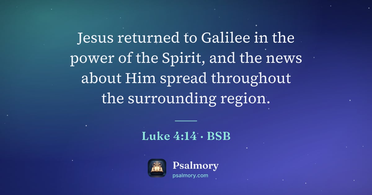 Luke 4:14 verse artwork: Jesus returned to Galilee in the power of the Spirit, and the news about Him spread…