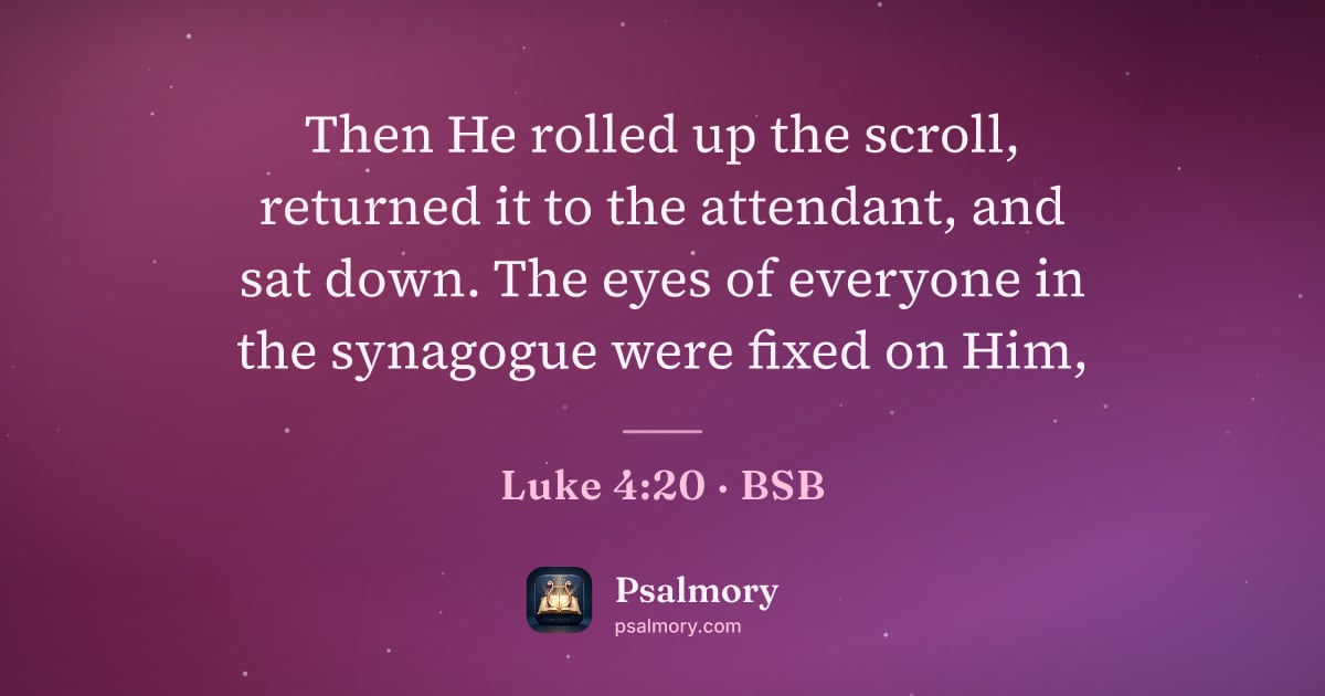 Luke 4:20 verse artwork: Then He rolled up the scroll, returned it to the attendant, and sat down. The eyes of…