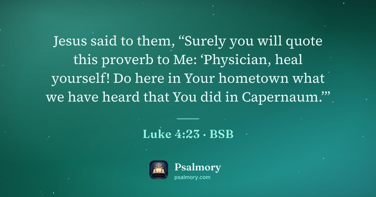 Luke 4:23 verse artwork: Jesus said to them, “Surely you will quote this proverb to Me: ‘Physician, heal…
