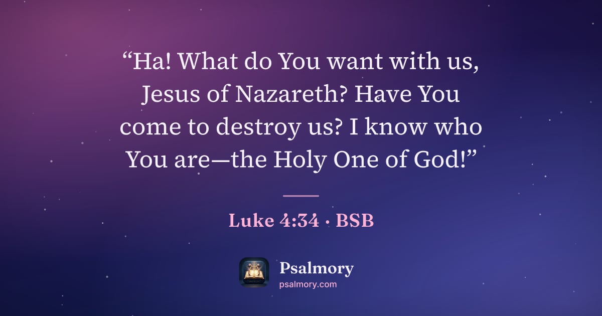Luke 4:34 verse artwork: “Ha! What do You want with us, Jesus of Nazareth? Have You come to destroy us? I know…