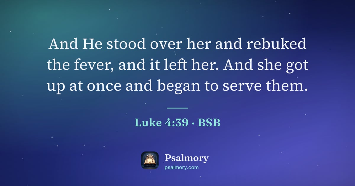 Luke 4:39 verse artwork: And He stood over her and rebuked the fever, and it left her. And she got up at once and…
