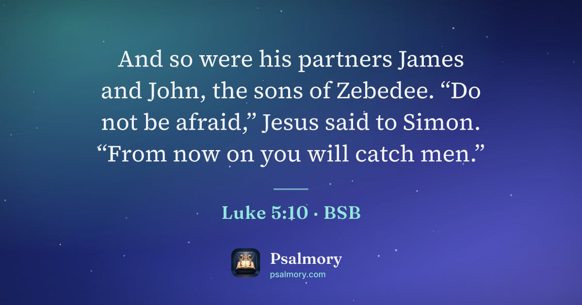 Luke 5:10 verse artwork: And so were his partners James and John, the sons of Zebedee. “Do not be afraid,” Jesus…
