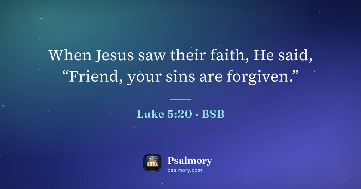 Luke 5:20 verse artwork: When Jesus saw their faith, He said, “Friend, your sins are forgiven.”