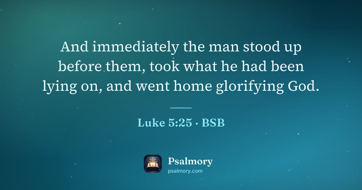 Luke 5:25 verse artwork: And immediately the man stood up before them, took what he had been lying on, and went…