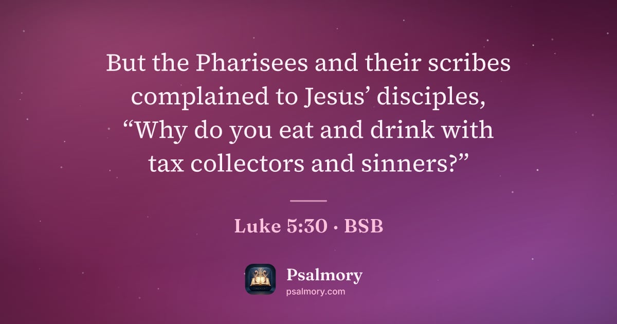 Luke 5:30 verse artwork: But the Pharisees and their scribes complained to Jesus’ disciples, “Why do you eat and…