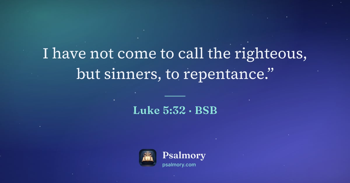 Luke 5:32 verse artwork: I have not come to call the righteous, but sinners, to repentance.”