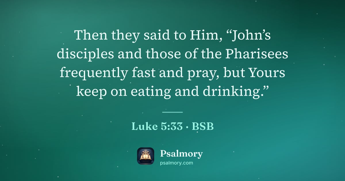 Luke 5:33 verse artwork: Then they said to Him, “John’s disciples and those of the Pharisees frequently fast and…