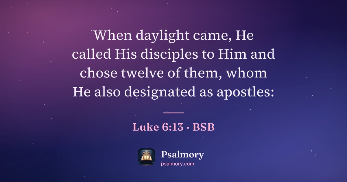 Luke 6:13 verse artwork: When daylight came, He called His disciples to Him and chose twelve of them, whom He…